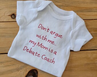 Don't Argue With Me My Mom's A Debate Coach Baby Clothes, Debate Coach Baby Gift, Debate Coach Shirt, Debate Coach Gift, Baby Gift