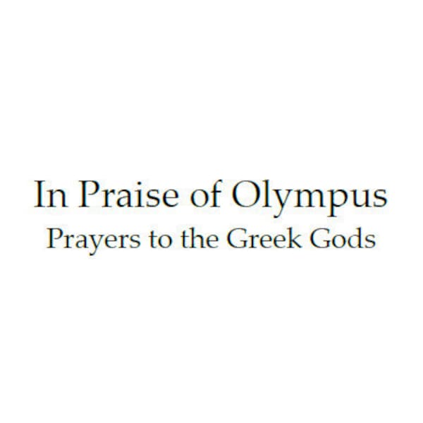 In Praise of Olympus - Prayers to Greek Gods: Pagan prayer book, PDF book, digital download