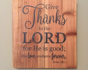 Handmade Wood Wall Art Sign - Give Thanks to the Lord for He is Good.  Psalm 107:1
