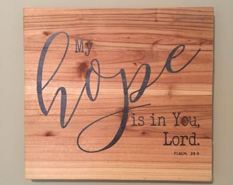 My Hope is in You Lord. Psalm 39:7 / Scripture Sign / Bible Verse Wall Art / Handmade