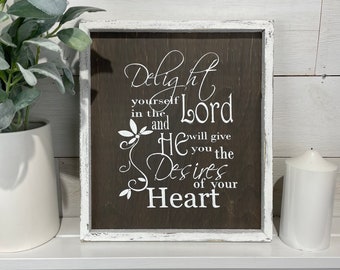 Delight Yourself in the Lord and He Will Give You the Desires of Your Heart.  Psalm 37:4 / Scripture Wall Art / Bible Verse Sign