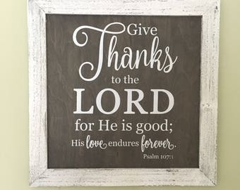 Give Thanks to the Lord for He is Good.  Psalm 107:1 / Scripture Wall Art / Bible Verse Sign / Weathered Wood Sign