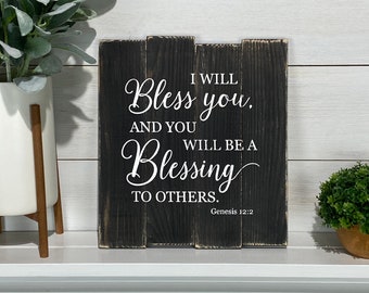 I Will Bless You and You Will Be a Blessing.  Genesis 12:2 / Scripture Wall Art / Bible Verse Sign / Weathered Wood Sign