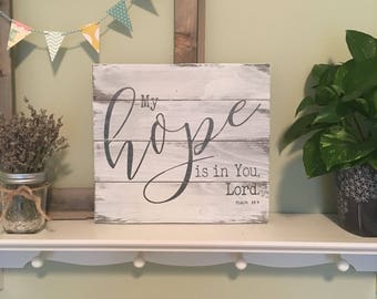 Scripture Wall Art / Bible Verse Sign / Handmade - My Hope is in You Lord. Psalm 39:7 •