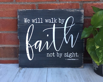 Faith Sign - We Will Walk by Faith Not by Sight.  2 Corinthians 5:7 / Scripture Sign / Bible Verse Wall Art