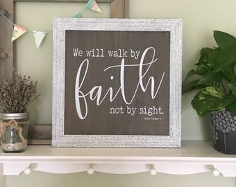We Will Walk by Faith Not by Sight.  2 Corinthians 5:7 / Scripture Sign / Bible Verse Wall Art / Handmade Sign •