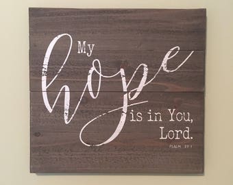 My Hope is in You Lord.  Psalm 39:7  |  Bible Verse Wall Art  |  Scripture Wood Sign