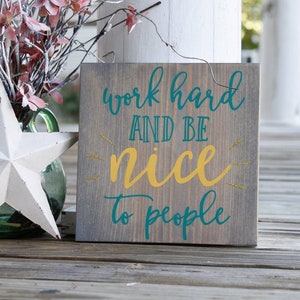 Work hard and be nice to people  I  Classroom decor  I  Teacher gift  I  Office sign  I  Office decor  I  wood signs  I  wood wall art