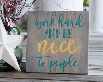 Work hard and be nice to people  I  Classroom decor  I  Teacher gift  I  Office sign  I  Office decor  I  wood signs  I  wood wall art