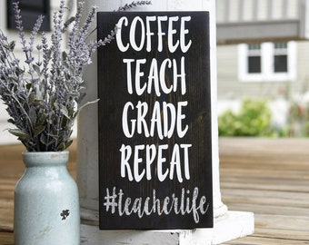 Teacher life wood sign  I  Coffee Teach Grade Repeat sign  I  classroom decor I  classroom sign I  Teacher gift  I  Back to school  I  signs