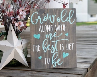 Grow old along with me the best is yet to be wood sign  I  Wedding decor I  Wedding sign I   Anniversary gift  I  Home decor  I  wood signs