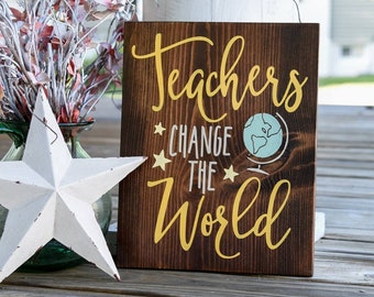 Teachers change the world wood sign  I  Teacher sign  I  Teacher decor  I  Teacher gift  I  Back to school  I  wood signs  I  wall hangings