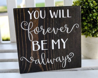 You will forever be my always wood sign  I  Wedding decor  I  wedding  I  wedding sign  I  bedroom sign  I  home decor  I  wall art  I  sign