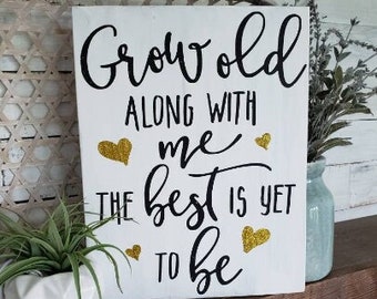 Grow old along with me the best is yet to be wood sign  I  Wedding decor I  Wedding sign I   Anniversary gift  I  Home decor  I  wood signs