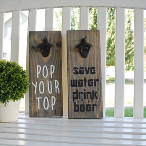 Beverage opener  I  Pop your top beer opener I  beer opener I  gifts for him I  pop your top I  save water drink beer I  beer sign  I  sign