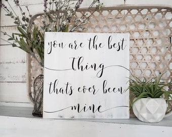 You are the best thing thats ever been mine wood sign  I  weddings  I  wedding decor  I  nursery sign  I  anniversary sign  I  photo prop