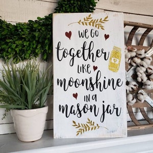 We go together like moonshine in a mason jar wood sign  I  Wedding decor  I  wood sign  I  home decor  I  master bedroom sign  I  signs