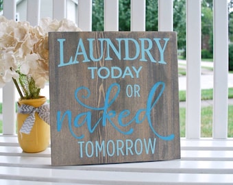 Laundry Today or naked tomorrow wood sign  I   Laundry room I  laundry sign I  wood signs I  home decor  I  wall art  I  funny laundry sign