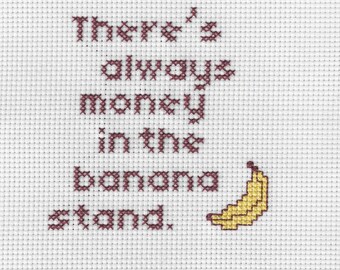 There's always money in the banana stand.  Cross Stitch
