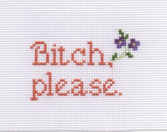Bitch Please (Mature) - Cross stitch