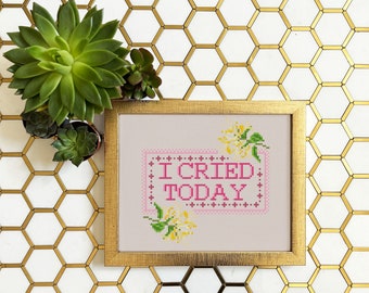 PATTERN- I Cried Today, cross stitch, embroidery, mental health, floral, gift for friend, sister, housewarming, birthday, modern, pretty