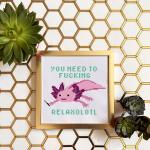 Pattern- You need to fucking relaxolotl l cross stitch, relax, millennial, snarky, modern, funny, nsfw, axolotl , cute, office, gift