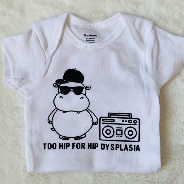 Hip Dysplasia- "Too Hip for Hip Dysplasia" Onesie/T-Shirt