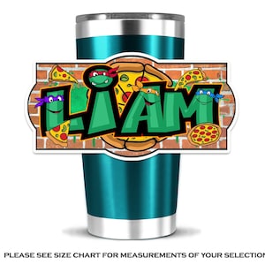 May include: A teal stainless steel tumbler with a sticker featuring the name "LIAM" in green graffiti font with Teenage Mutant Ninja Turtles characters and pizza slices.