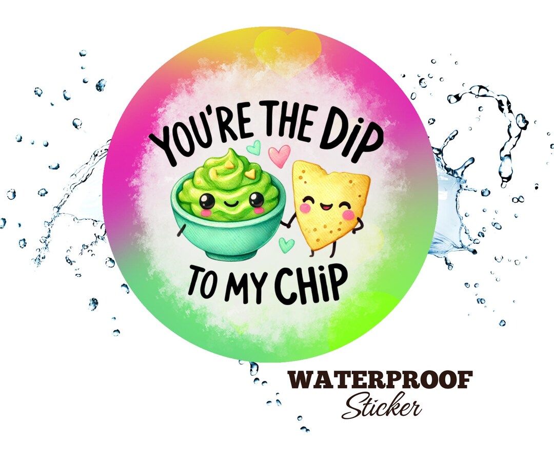 Playful Waterproof Sticker - You’re the Dip to My Chip - Gift for ...