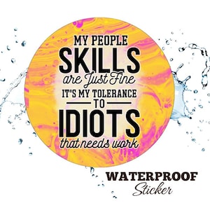 Snarky Waterproof Sticker - People Skills - Gift for Tolerance-Challenged Wits, Birthday Zingers