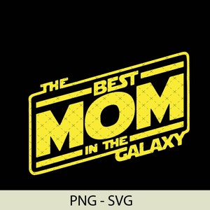 A Melhor Mãe da Galáxia Svg - Melhor Mãe - Star Wars - PNG SVG - Download instantâneo Cut File Cricut and Silhouette - Star Wars svg - Mãe png