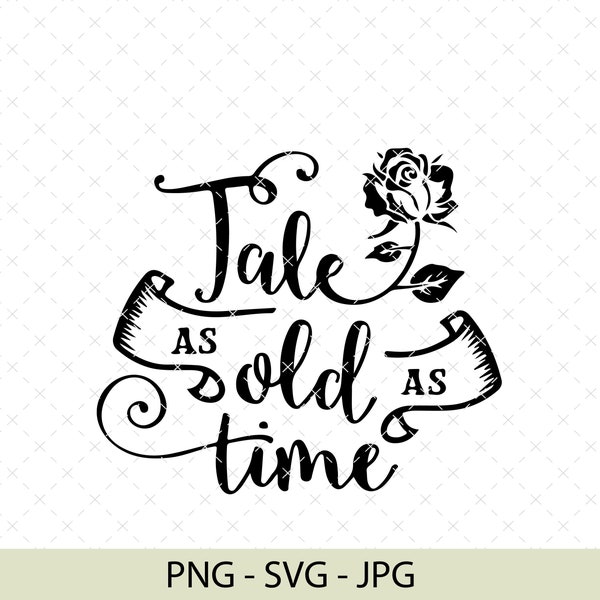 Tale As Old As Time - Tale JPG PNG SVG - Instant Download Cut File Cricut and Silhouette - Beauty Svg - Movie Quote Svg