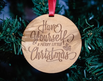 Have Yourself A Merry Little Christmas Ornament - Laser Engraved Wooden Christmas Ornament