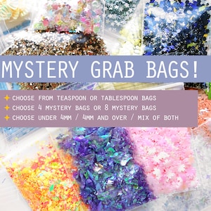 May include: Assortment of small plastic bags filled with colorful glitter. The bags are labeled "Mystery Grab Bags!" and offer a choice of teaspoon or tablespoon sizes, 4 or 8 bags, and glitter sizes under 4mm, 4mm and over, or a mix of both.