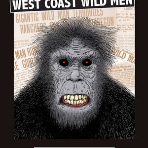 May include: A black and white illustration of Bigfoot, a mythical creature, with red eyes and a menacing expression. The illustration is set against a background of newspaper clippings with the text "West Coast Wild Men" and "Gigantic Wild Man Terrorizes Ranchers". The text "Timothy Renner" appears at the bottom of the image.