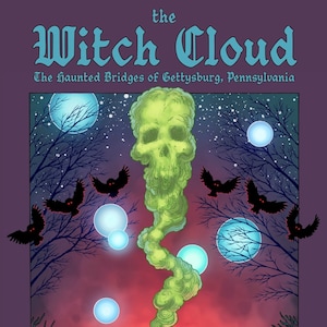 May include: A book cover illustration with a green skull-shaped cloud over a bridge. The title is "The Witch Cloud: The Haunted Bridges of Gettysburg, Pennsylvania". The author is Timothy Renner.