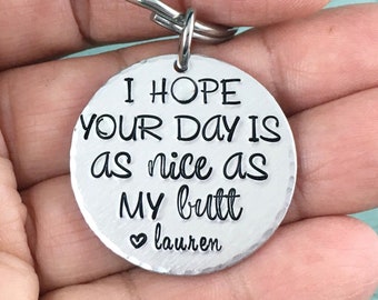I Hope Your Day Is As Nice As My Butt Keychain, Funny Keyring, Gift For Boyfriend, Gift For Girlfriend, Hand Stamped Name, Personalised Gift