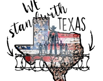 We Stand with Texas, Support Texas, Border Control Png File, Sublimation, dtf, Screenprint Image ***DIGITAL DOWNLOAD ONLY***