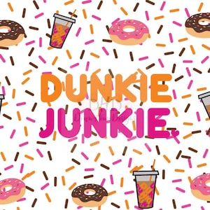 May include: A white background with a repeating pattern of pink and brown sprinkles. The text "Dunkie Junkie" is in the center of the image. There are also images of donuts and coffee cups with the Dunkin' Donuts logo.