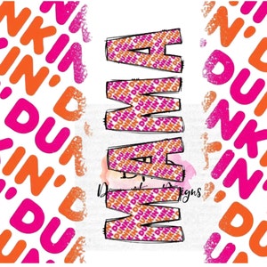 May include: A white background with a pink and orange pattern of the word "Dunkin'" repeated. In the center of the image is the word "Mama" written in large, stylized letters. The letters are made up of the word "Dunkin'" repeated in a smaller font.