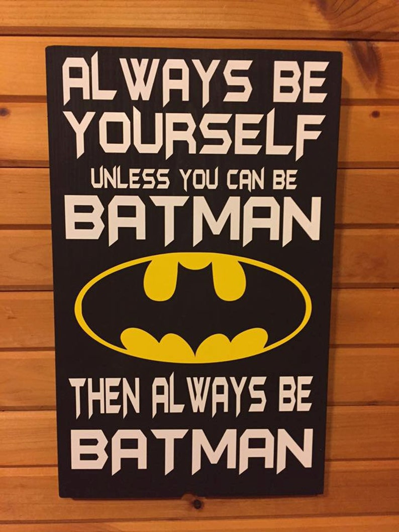 Always Be Yourself Unless You Can Be Batman Wood Sign Vinyl Etsy