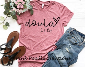 Doula Life, Doula Tshirt, Doula Shirt, Doula Gift, Doula, Doula Gifts, Womens Shirt, Comfy Shirt, Birth Shirt, Doula Shirts, Tshirts