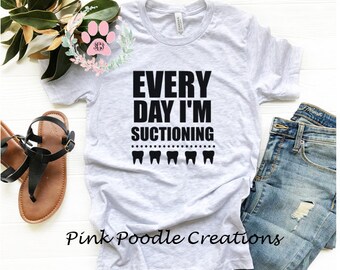 Dental Hygienist T-Shirt: "Every Day I'm Suctioning" Cotton Tee