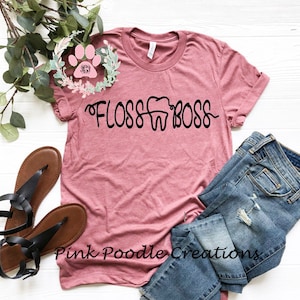 Floss Boss, Dental Shirt, Dental Hygienist, Dental Hygienist Tshirt, Dental Office Shirt, Dentist Tshirt, Dentist Shirt, Hygeinist Gift
