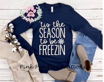 Tis The Season To Be Freezin Long Sleeve Winter Shirt