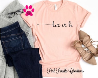 Let It Be T-Shirt: Inspirational Women's Cotton Tee