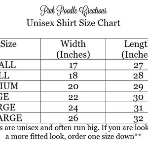 May include: A size chart for unisex shirts from Pink Poodle Creations. The chart lists sizes from XSMALL to XXLARGE, with corresponding width and length measurements in inches. Includes a note about sizing.