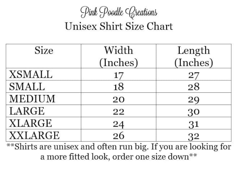 May include: A size chart for unisex shirts from Pink Poodle Creations. The chart lists sizes from XSMALL to XXLARGE, with corresponding width and length measurements in inches. Includes a note about sizing.