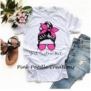 Messy Bun Shirt, Custom Tshirt, Messy Bun Tshirt, Custom Shirt, Womens Shirt, Womens Tshirt, Comfy Shirt, Custom Top, Sunglasses, Messy Bun