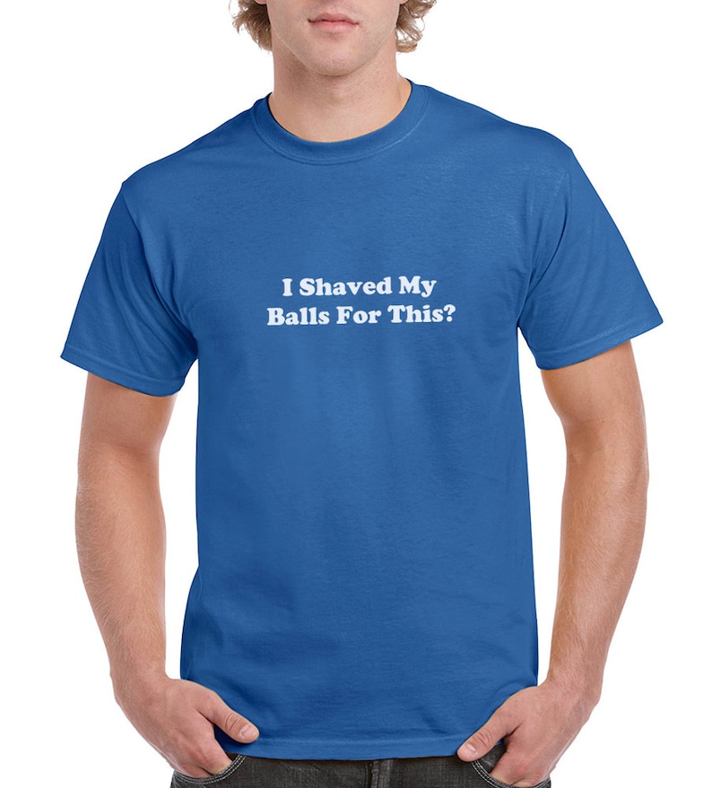 I Shaved My Balls for This Funny Tshirt or Tank Gift Etsy